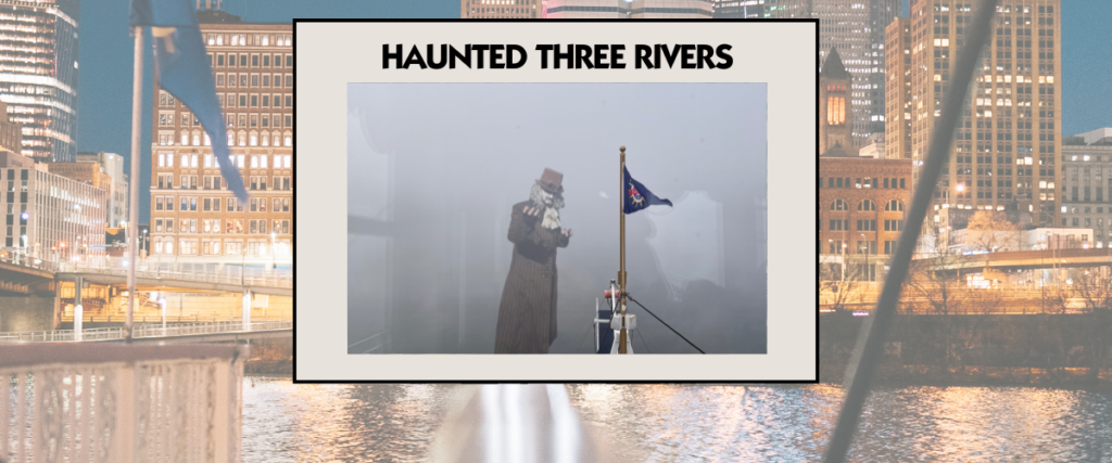 Haunted Three RIvers Sightseeing Cruise